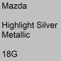 Preview: Mazda, Highlight Silver Metallic, 18G.